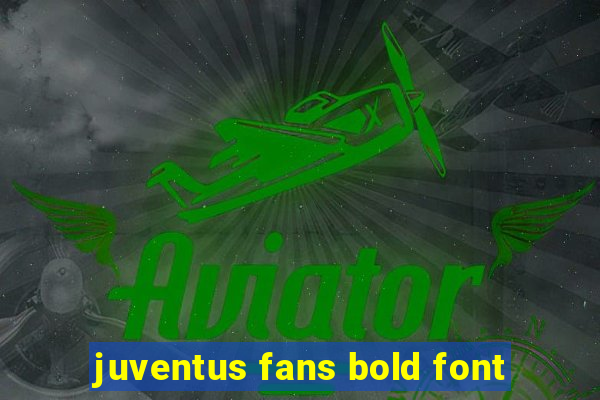 juventus fans bold font